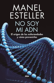 No Soy Mi Adn. El Origen De Las Enfermedades Y Cómo Prevenirlas