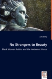 No Strangers To Beauty - Black Women Artists And The Hottentot Venus