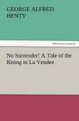 No Surrender! A Tale Of The Rising In La Vendee