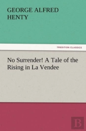 No Surrender! A Tale Of The Rising In La Vendee