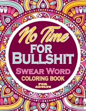No Time For Bullshit Swear Word Coloring Book For Adults