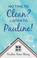 No Time To Clean? Listen To Pauline!