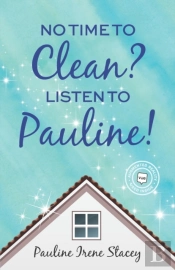 No Time To Clean? Listen To Pauline!