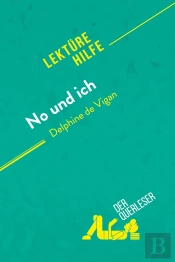 No Und Ich Von Delphine De Vigan (Lektürehilfe) : Detaillierte Zusammenfassung, Personenanalyse Und Interpretation