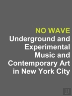 Bertrand.pt - No Wave: Underground And Experimental Music And Contemporary Art In New York City