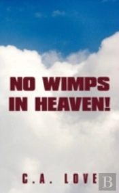 No Wimps In Heaven!