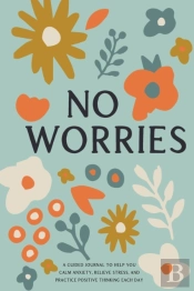 No Worries: A Guided Journal To Help You