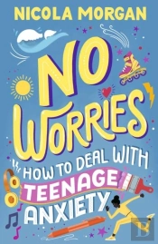 No Worries: How To Deal With Teenage Anxiety