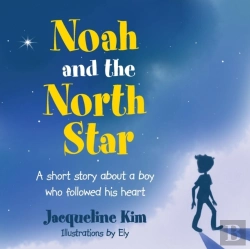 Bertrand.pt - Noah And The North Star: A Short Story About A Boy Who Followed His Heart