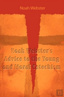 Bertrand.pt - Noah Webster'S Advice To The Young And Moral Catechism