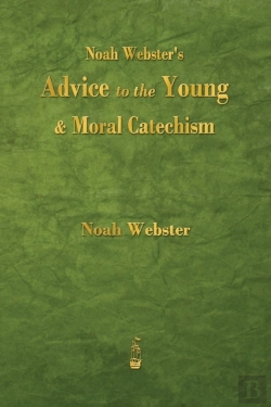Bertrand.pt - Noah Webster'S Advice To The Young And Moral Catechism