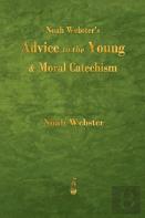 Noah Webster'S Advice To The Young And Moral Catechism