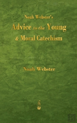 Bertrand.pt - Noah Webster'S Advice To The Young And Moral Catechism
