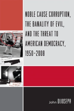Bertrand.pt - Noble Cause Corruption, The Banality Of Evil, And The Threat To American Democracy, 1950-2008