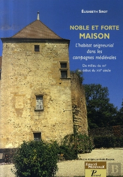 Bertrand.pt - Noble Et Forte Maison. : L'Habitat Seigneurial Dans Les Campagnes Médiévales. Du Milieu Du Xii Au Début Du Xvi Siècle.