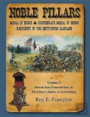 Noble Pillars: Medal Of Honor & Confederate Medal Of Honor Recipients Of The Gettysburg Campaign. Volume 1