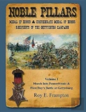 Noble Pillars: Medal Of Honor & Confederate Medal Of Honor Recipients Of The Gettysburg Campaign. Volume 1
