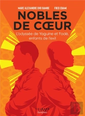Nobles De Coeur : L'Odyssée De Yaguine Et Fodé, Enfants De L'Exil