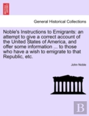 Noble'S Instructions To Emigrants: An At