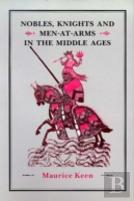 Nobles, Knights And Men-At-Arms  In The Middle Ages