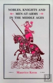 Nobles, Knights And Men-At-Arms  In The Middle Ages