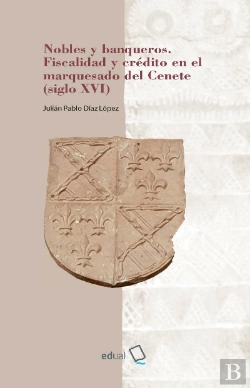 Bertrand.pt - Nobles Y Banqueros. Fiscalidad Y Crédito En El Marquesado Del Cenete (Siglo Xvi)