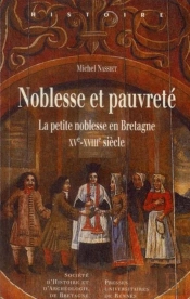Noblesse Et Pauvreté ; La Petite Noblesse En Bretagne Xv-Xviii Siècle