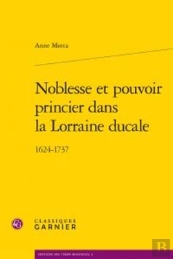 Bertrand.pt - Noblesse Et Pouvoir Princier Dans La Lorraine Ducale ; 1624-1737