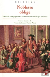 Noblesse Oblige ; Identités Et Engagements Aristocratiques À L'Époque Moderne