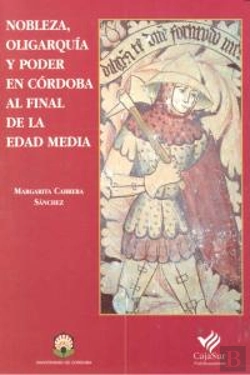 Bertrand.pt - Nobleza, Oligarquía Y Poder En Córdoba Al Final De La Edad Media