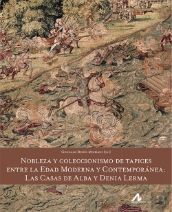 Bertrand.pt - Nobleza Y Coleccionismo De Tapices Entre La Edad Moderna Y Contemporánea: Las Casas De Alba Y Denia
