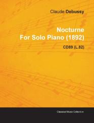 Nocturne By Claude Debussy For Solo Piano (1892) Cd89 (L.82)