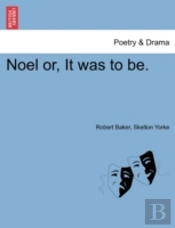 Noel Or, It Was To Be.