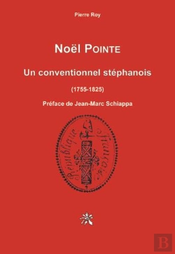 Bertrand.pt - Noel Pointe - Un Conventionnel Stephanois 1755-1825