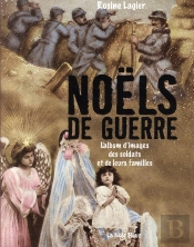 Noëls De Guerre ; L'Album D'Images Des Soldats Et De Leurs Familles