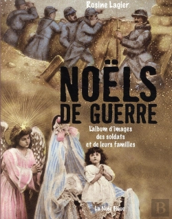 Bertrand.pt - Noëls De Guerre ; L'Album D'Images Des Soldats Et De Leurs Familles