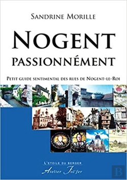 Bertrand.pt - Nogent Passionnément : Petit Guide Sentimental Des Rues De Nogent-Le-Roi