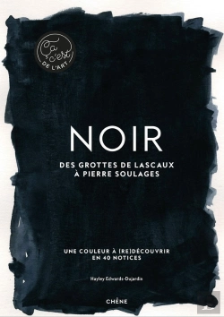 Bertrand.pt - Noir ; Des Grottes De Lascaux À Pierre Soulages ; Une Couleur À (Re)Découvrir En 40 Notices