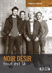 Noir Désir ; Tout Est Là