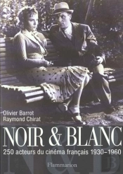 Noir Et Blanc ; 250 Acteurs Du Cinema Francais 1930-1960