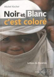 Noir Et Blanc C'Est Coloré ; Lettres Du Rwanda