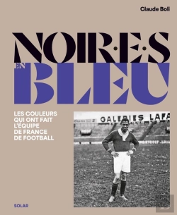 Bertrand.pt - Noir.E.S En Bleu : Les Couleurs Qui Ont Fait L'Équipe De France De Football