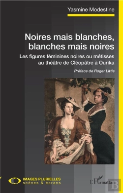 Bertrand.pt - Noires Mais Blanches, Blanches Mais Noires ; Les Figures Féminines Noires Ou Métisses Au Théâtre, De Cléopatra À Ourika