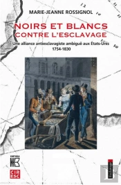 Noirs Et Blancs Contre L'Esclavage : Une Alliance Antiesclavagiste Ambiguë Aux Etats-Unis