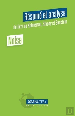 Bertrand.pt - Noise (Resume Et Analyse Du Livre De Daniel Kahneman, Olivier Sibony Et Cass Sunstein)