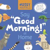 Noisy Animals Say 'Good Morning!' At Home