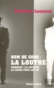 Nom De Code  La Loutre Comment J'Ai Infiltre Le Crime Pour Les Rg