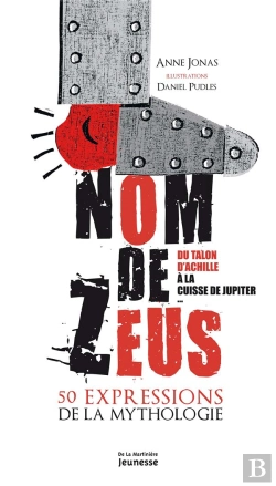 Bertrand.pt - Nom De Zeus ; Du Talon D'Achille À La Cuisse De Jupiter, 50 Expressions De La Mythologie