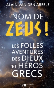 Nom De Zeus ! Les Folles Histoires Des Dieux Et Héros Grecs