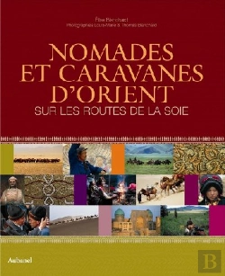 Bertrand.pt - Nomades Et Caravanes D'Orient ; Sur Les Routes De La Soie